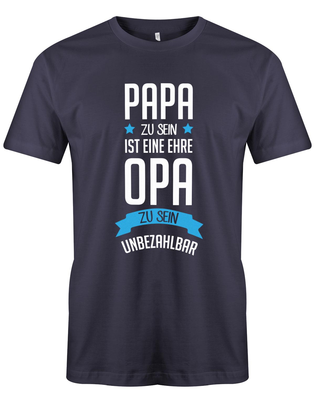 Opa T-Shirt Spruch für den werdenden Opa. Papa zu sein, ist eine Ehre, Opa zu sein unbezahlbar. Navy