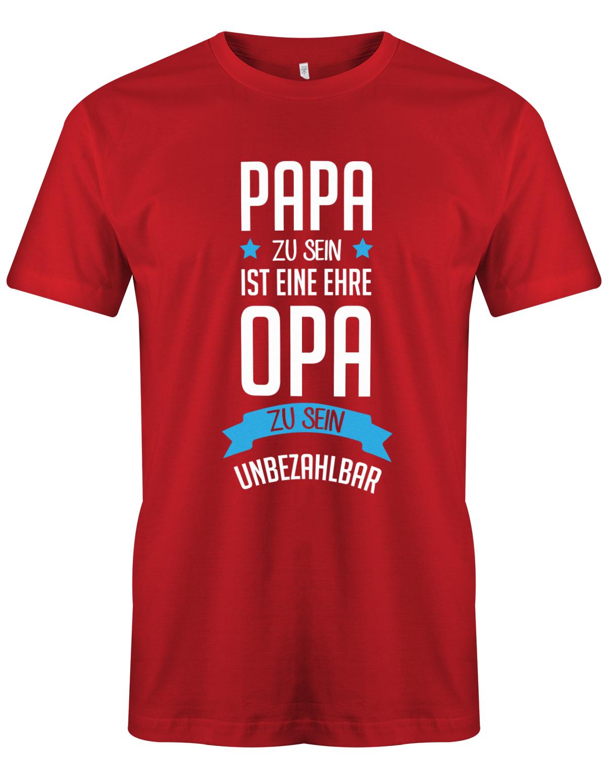 Opa T-Shirt Spruch für den werdenden Opa. Papa zu sein, ist eine Ehre, Opa zu sein unbezahlbar. Rot