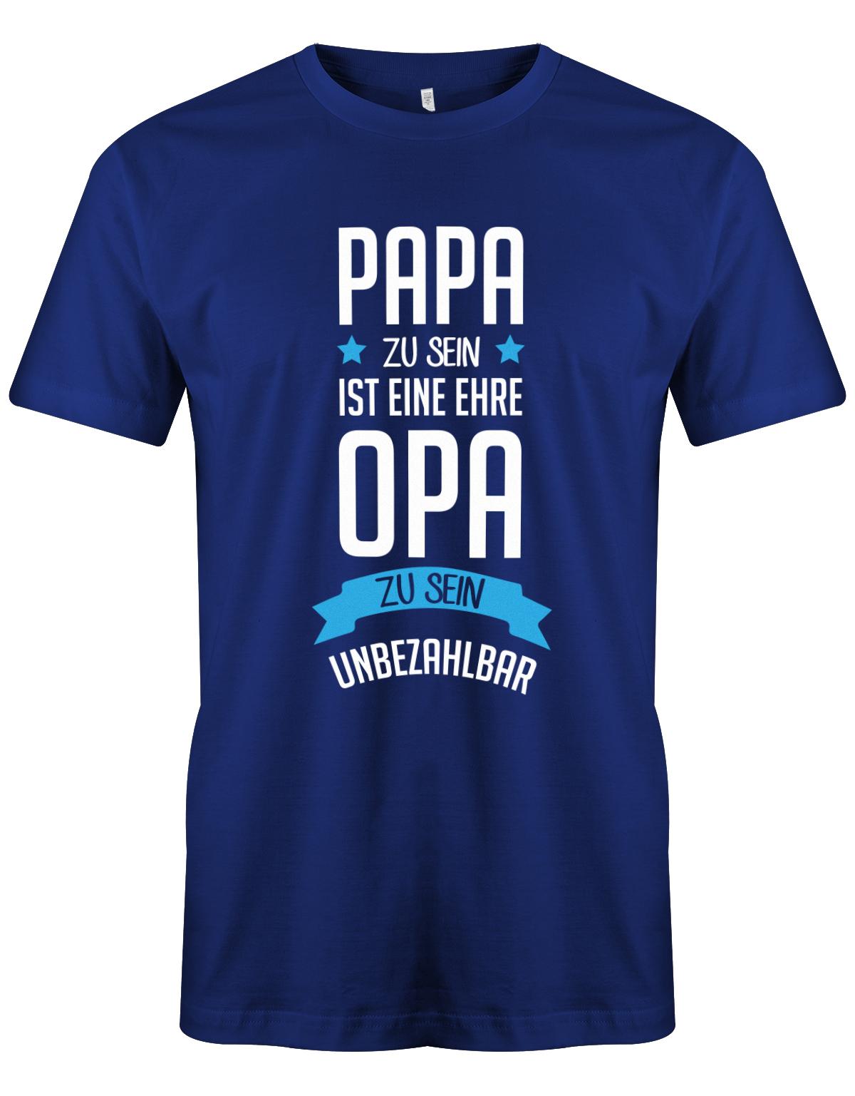 Opa T-Shirt Spruch für den werdenden Opa. Papa zu sein, ist eine Ehre, Opa zu sein unbezahlbar. Royalblau