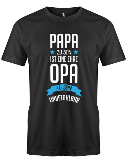 Opa T-Shirt Spruch für den werdenden Opa. Papa zu sein, ist eine Ehre, Opa zu sein unbezahlbar. Schwarz