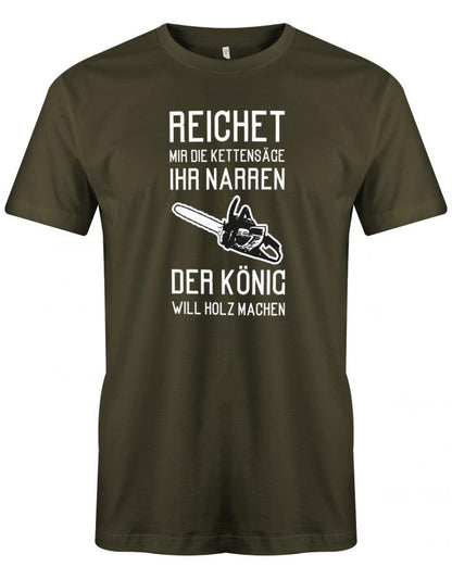 Holzfäller Shirt - Reichet mit dir Kettensäge ihr Narren der König will Holz machen. Army