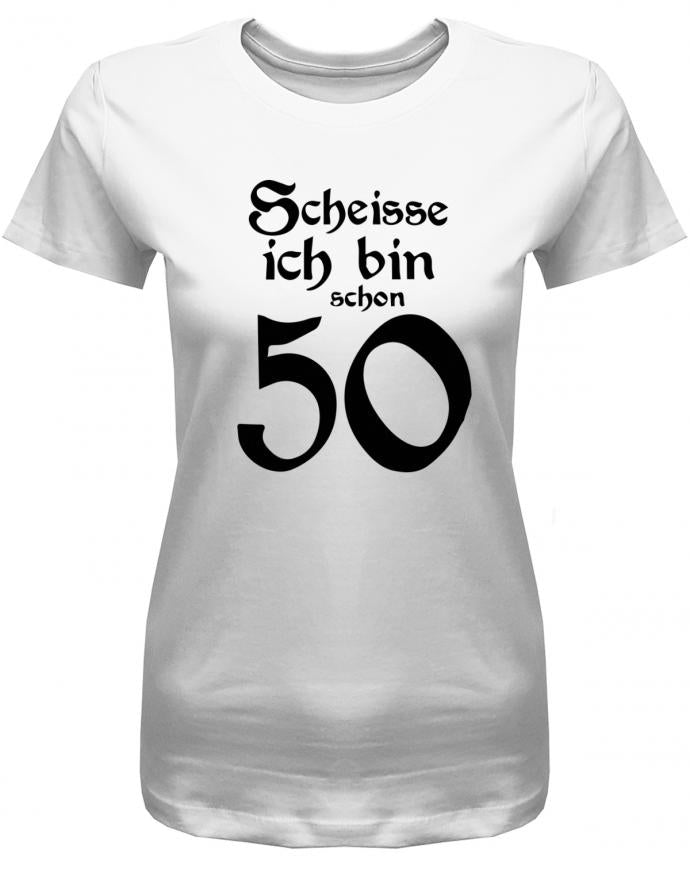Lustiges T-Shirt zum 50. Geburtstag für die Frau Bedruckt mit Scheisse ich bin schon 50. Weiss
