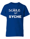 schule-ist-syche-kinder-shirt-royalblau