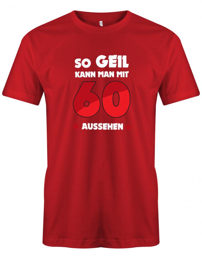 Lustiges T-Shirt zum 60. Geburtstag für den Mann Bedruckt mit so geil kann man mit 60 aussehen. Rot