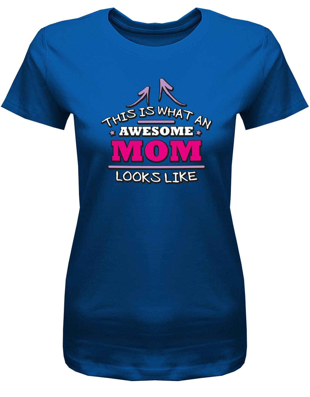 this-is-what-an-awesome-Mom-looks-like-Damen-Shirt-royalblau