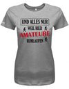 und-alles-weil-hier-amateure-rumlaufen-damen-shirt-grau
