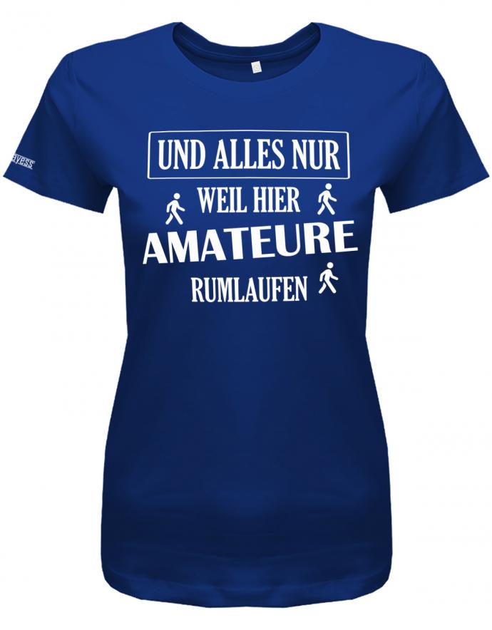 und-alles-weil-hier-amateure-rumlaufen-damen-shirt-royalblau