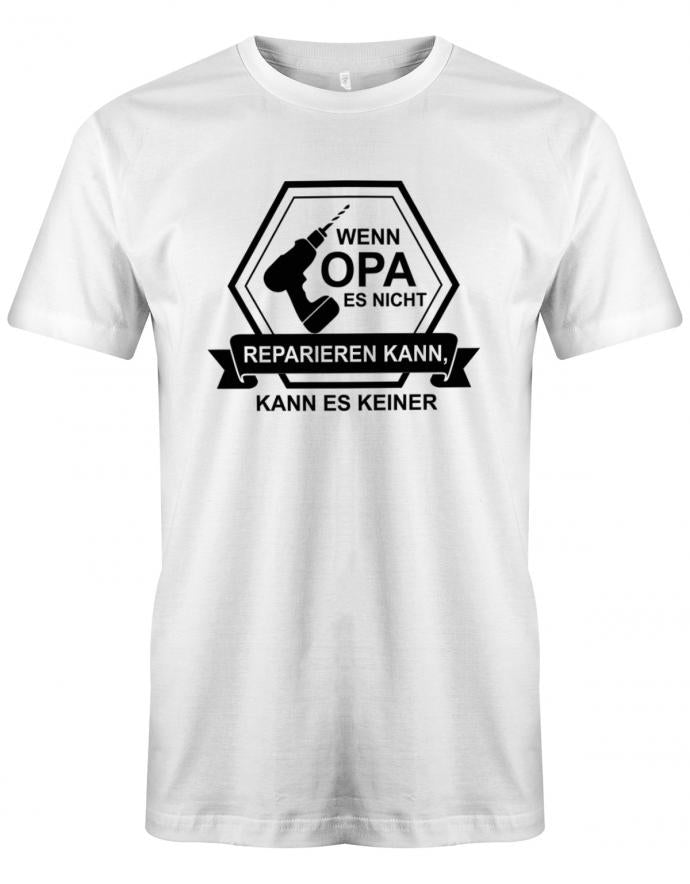 Opa T-Shirt – Wenn Opa es nicht reparieren kann, kann es keiner. Akkuschrauber Design. Weiss