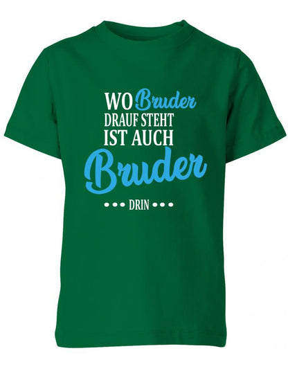 wo-bruder-drauf-steht-ist-auch-bruder-drin-kinder-shirt-gruen