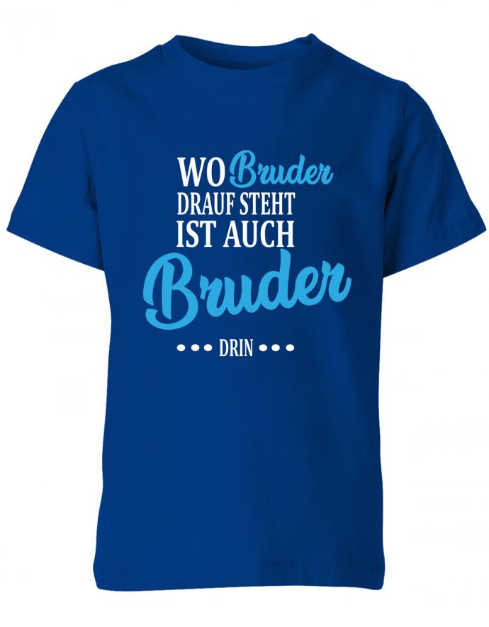 wo-bruder-drauf-steht-ist-auch-bruder-drin-kinder-shirt-royalblau