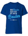 wo-bruder-drauf-steht-ist-auch-bruder-drin-kinder-shirt-royalblau
