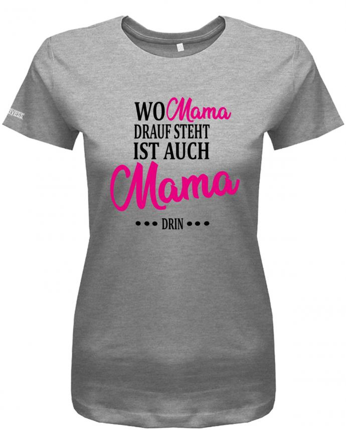 wo-mama-drauf-steht-ist-auch-mama-drin-damen-shirt-grau