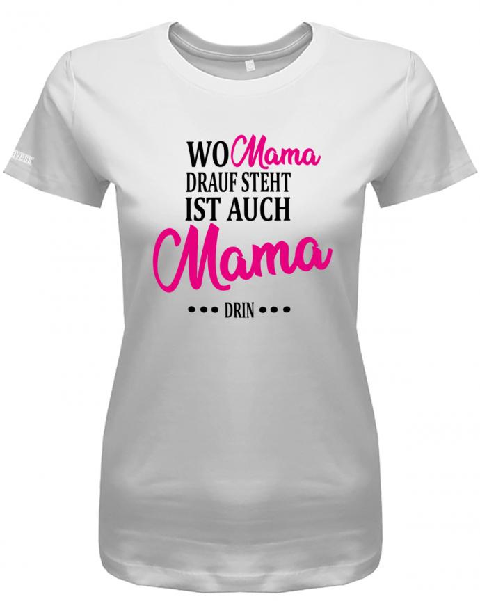 wo-mama-drauf-steht-ist-auch-mama-drin-damen-shirt-weiss