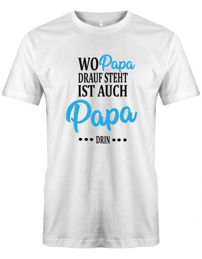 wo-papa-drauf-steht-ist-auch-papa-drin-herren-shirt-weiss