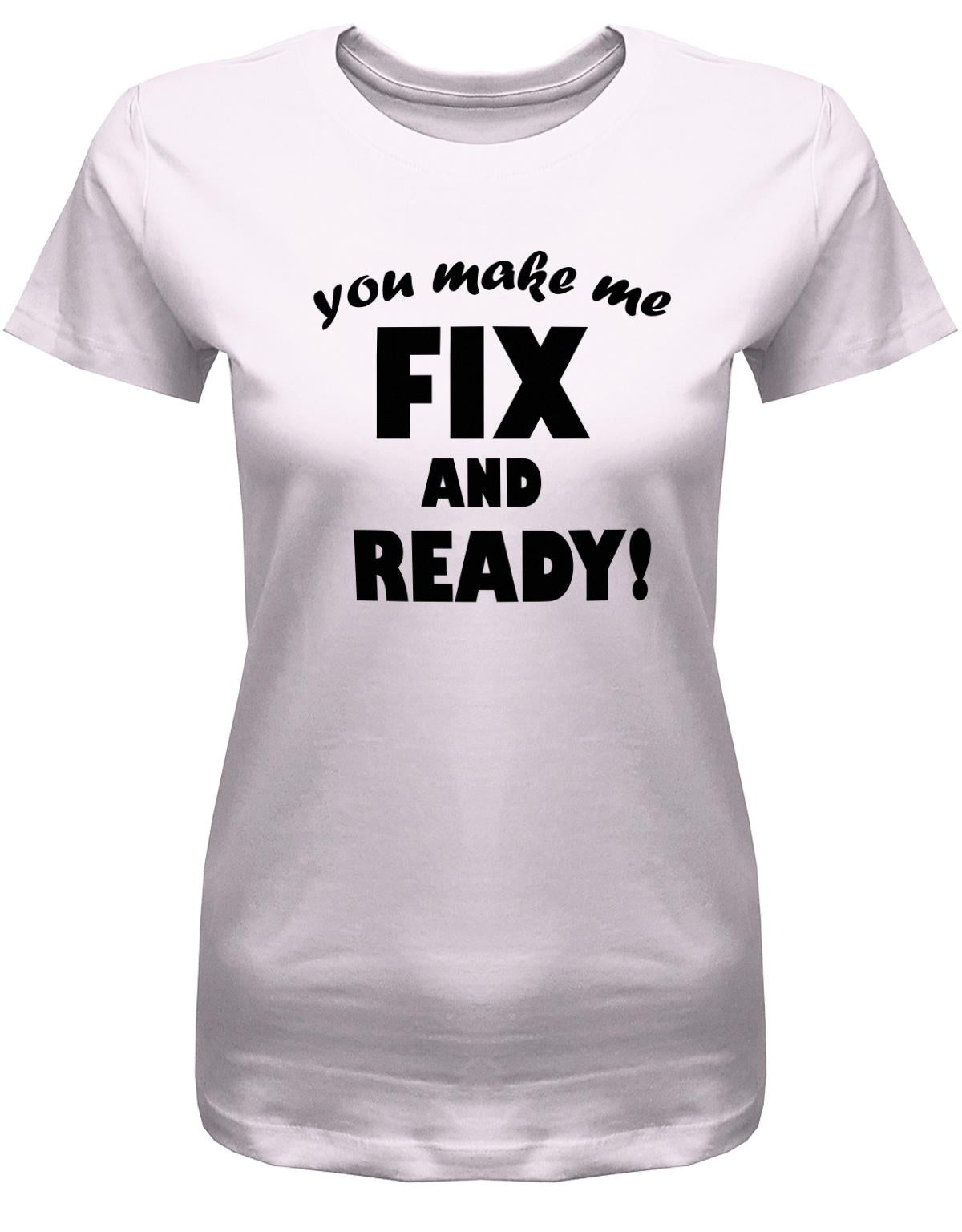 you-make-me-Fix-and-Ready-Damen-Shirt-Rosa