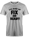 you-make-me-Fix-and-Ready-Herren-Shirt-Grau