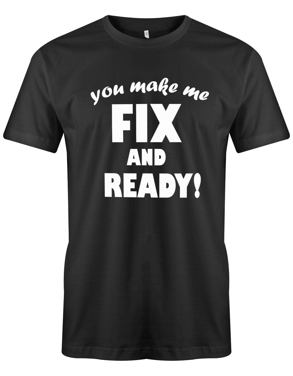 you-make-me-Fix-and-Ready-Herren-Shirt-Schwarz