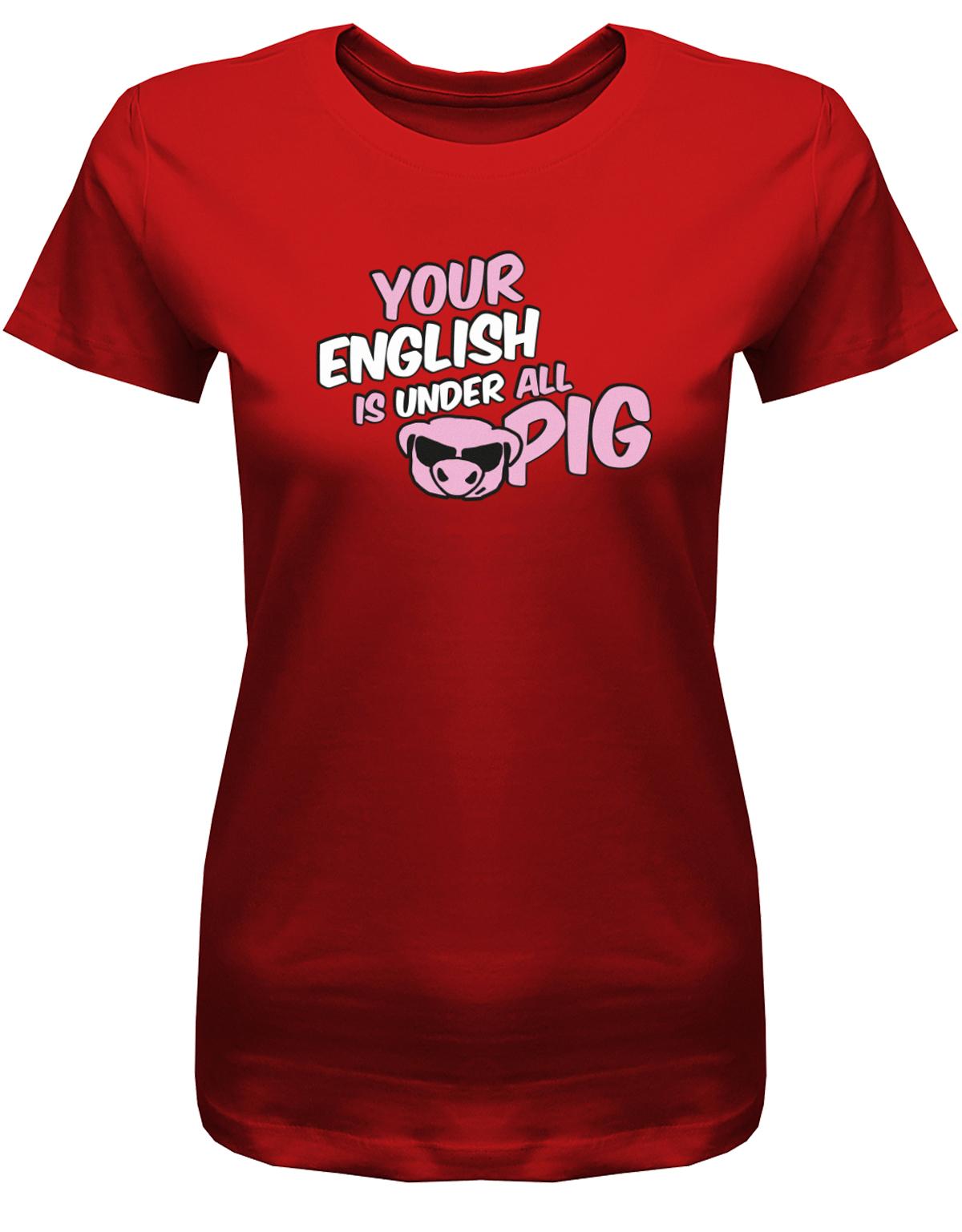 your-english-is-under-all-pig-Damen-Shirt-Rot