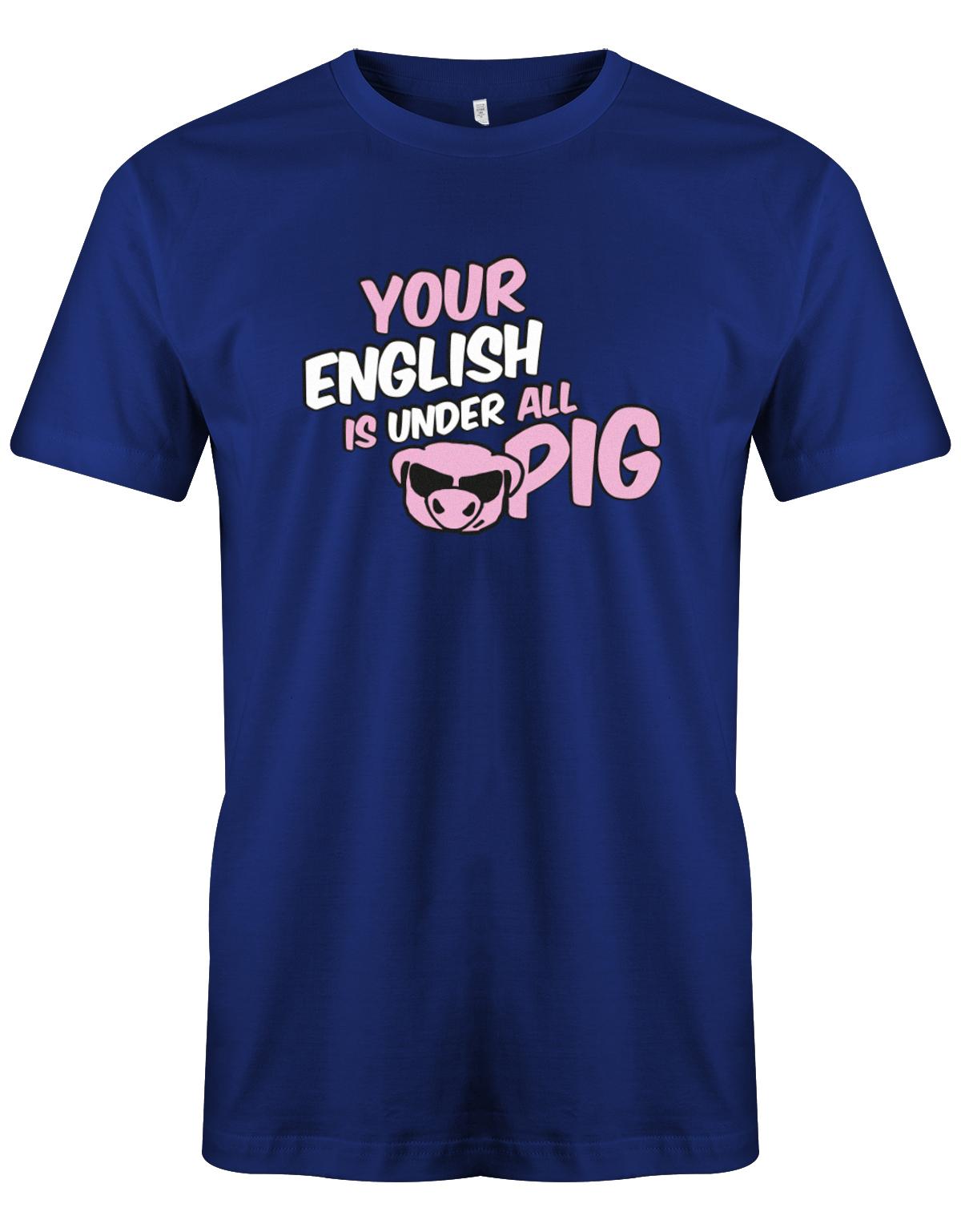 your-english-is-under-all-pig-Herren-Shirt-Royalblau