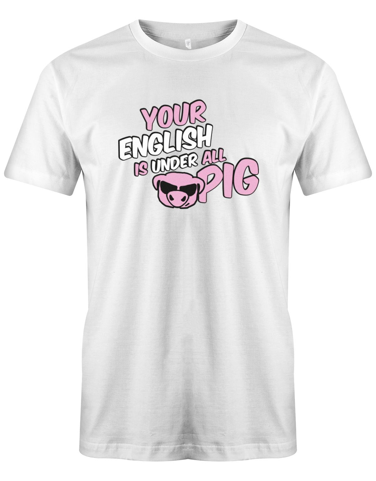 your-english-is-under-all-pig-Herren-Shirt-Weiss